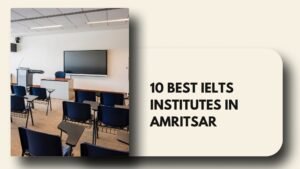 Best IELTS Institutes in Amritsar