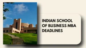 Indian School of Business MBA Deadlines