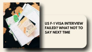 US F-1 Visa Interview Failed What NOT to Say Next Time